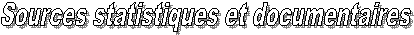      Sources statistiques et documentaires