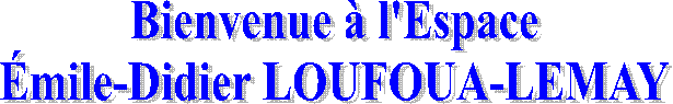 Bienvenue  l'Espace
mile-Didier LOUFOUA-LEMAY